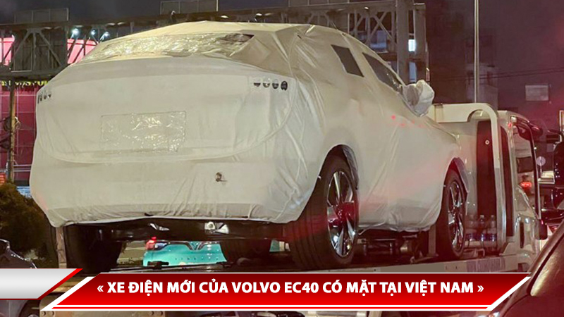 XE ĐIỆN MỚI CỦA VOLVO EC40 CÓ MẶT TẠI VIỆT NAM, NGÀY RA MẮT ĐANG ĐẾN GẦN